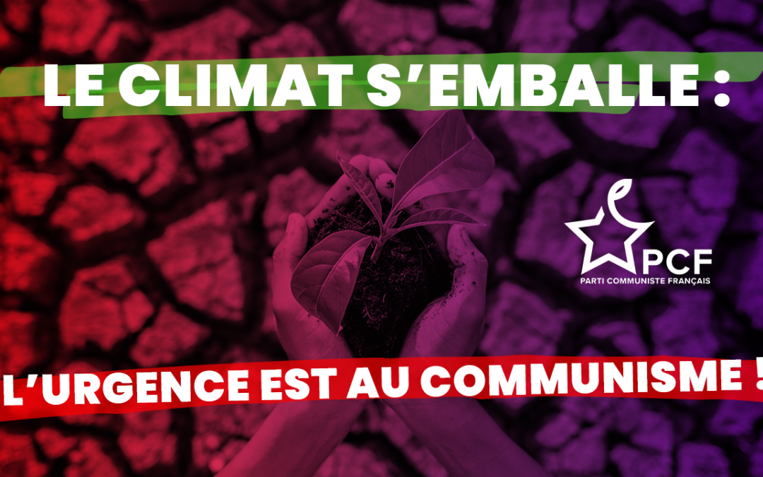 Le climat s’emballe, l’urgence est au communisme ! – par Méline Le Gourriérec